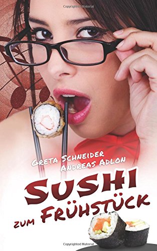 Sushi zum Frühstück: Erotischer Liebesroman von CreateSpace Independent Publishing Platform